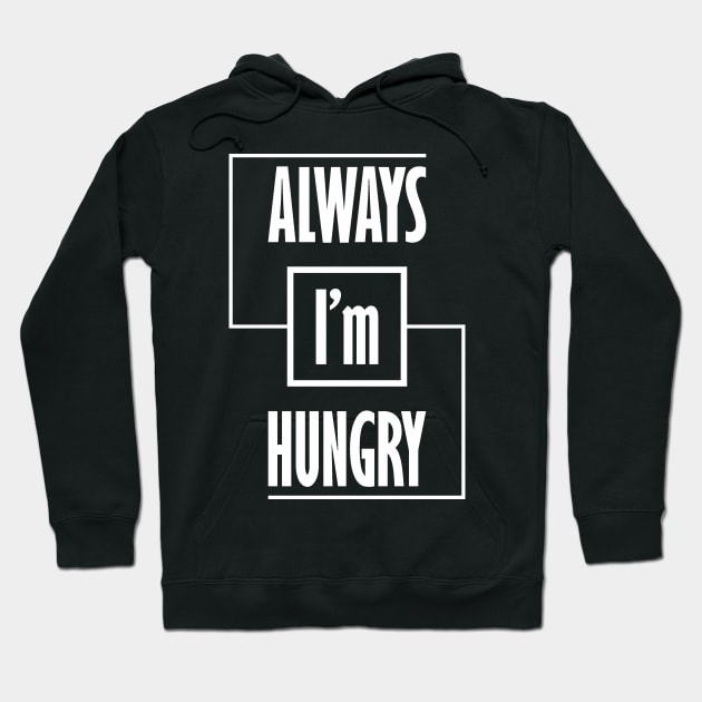 I'm Always Hungry Hoodie by SanTees